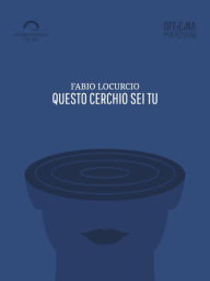 Title: Questo Cerchio Sei Tu, Author: Fabio Locurcio