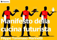 Title: Manifesto della cucina futurista, Author: Filippo Tommaso Marinetti
