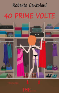 Title: 40 Prime Volte, Author: Roberta Centolani