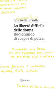 Title: La libertà difficile delle donne.: Ragionando di corpi e di poteri, Author: Graziella Priulla