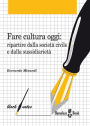 Fare cultura oggi: Ripartire dalla società civile e dalla sussidiarietà