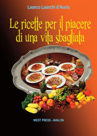 Title: Le ricette per il piacere di una vita sbagliata, Author: Learco Learchi d'Auria