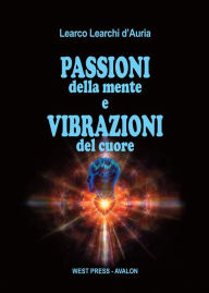 Title: Passioni della mente e vibrazioni del cuore, Author: Learco Learchi d'Auria