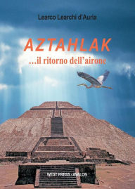 Title: Aztahlak .il ritorno dell'airone, Author: Learco Learchi d'Auria