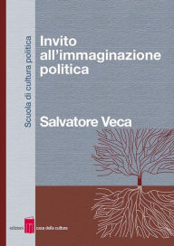 Title: Invito all'immaginazione politica, Author: Salvatore Veca