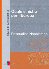 Title: Quale sinistra per l'Europa, Author: Pasqualina Napoletano