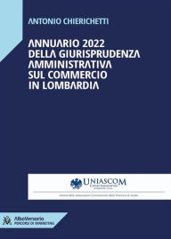 Title: Annuario 2022 della giurisprudenza amministrativa sul commercio in Lombardia, Author: Antonio Chierichetti