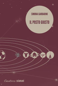 Title: Il posto giusto, Author: Simona Garbarini