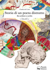 Title: Storia di un poeta distratto: Da scrittore a scritto, Author: Claudio del Conte