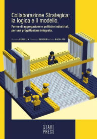 Title: Collaborazione Strategica: La logica e il modello. Forme di aggregazione e politiche industriali, per una progettazione integrata, Author: Riccardo Cerulli