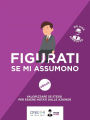 Figurati se mi assumono!: Valorizzare se stessi per essere notati dalle aziende