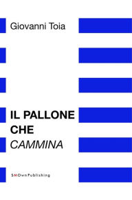 Title: Il pallone che cammina, Author: Giovanni Toia