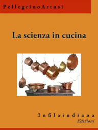 Title: La scienza in cucina: e l'arte di mangiar bene, Author: Pellegrino Artusi