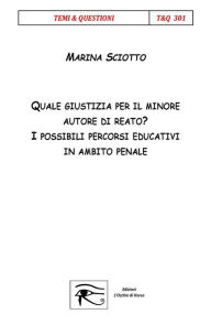Title: Quale giustizia per il minore autore di reato, Author: Marina Sciotto