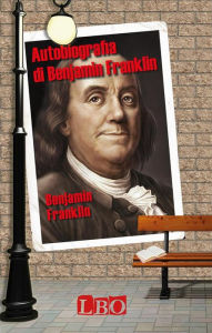 Title: Autobiografia di Benjamin Franklin, Author: Benjamin Franklin