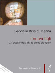 Title: I nuovi figli: Dal disagio nella civiltà al suo oltraggio, Author: Gabriella Ripa di Meana