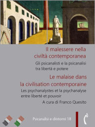 Title: Il malessere nella civiltà contemporanea: Gli psicanalisti e la psicanalisi tra libertà e potere, Author: Franco Quesito