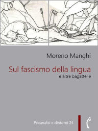 Title: Sul fascismo della lingua e altre bagattelle, Author: Moreno Manghi