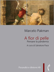 Title: A fior di pelle: Pensare la pandemia, Author: Marcelo Pakman