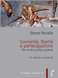 Title: Sovranità, libertà e partecipazione. III. Libertà e sovranità: Per un'etica politica globale, Author: Ettore Perrella