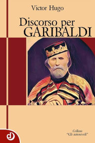 Title: Discorso per Garibaldi, Author: Victor Hugo