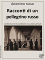 Racconti di un pellegrino russo: Candidi racconti di un pellegrino al suo padre spirituale