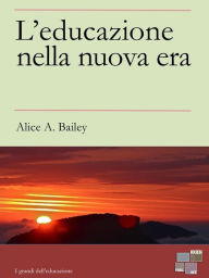 Title: L'Educazione nella Nuova Era, Author: Alice A. Bailey