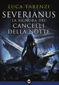 Title: Severianus - La signora dei cancelli della notte, Author: Luca Tarenzi