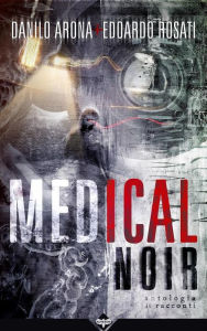 Title: Medical Noir, Author: Danilo Arona & Edoardo Rosati