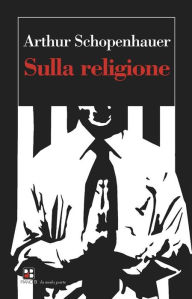 Title: Sulla religione, Author: Arthur Schopenhauer