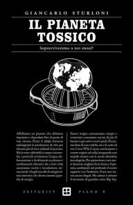 Title: Il pianeta tossico: Sopravviveremo a noi stessi?, Author: Giancarlo Sturloni