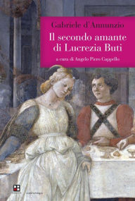 Title: Il secondo amante di Lucrezia Buti, Author: Gabriele D'Annunzio