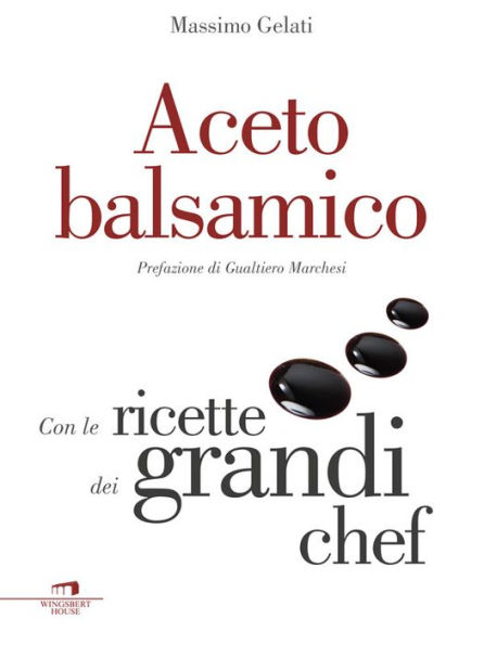 Aceto balsamico: Con le ricette dei grandi chef