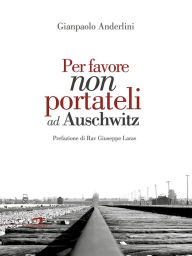 Title: Per favore non portateli ad Auschwitz, Author: Gianpaolo Anderlini