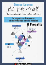 Title: Doremat, la Musica della Matematica - il Progetto: Insegnare e imparare la Matematica con la Musica, Author: Denise Lentini
