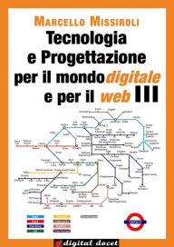 Title: Tecnologia e Progettazione per il mondo digitale e per il web III, Author: Marcello Missiroli