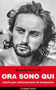 Title: Ora sono qui: Storie per attraversare la tempesta, Author: Romolo Ferorelli