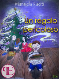 Title: Un regalo pericoloso, Author: Manuela Raciti