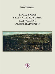 Title: Evoluzione della gastronomia dai Romani al Risorgimento, Author: Renzo Bagnasco