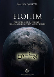 Title: Elohim: Religioni, Miti e Leggende delle Antiche Civiltà a Confronto, Author: Mauro Paoletti