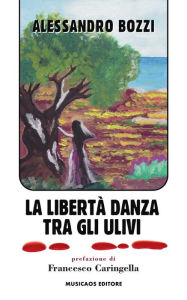 Title: La libertà danza tra gli ulivi, Author: Alessandro Bozzi