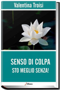 Title: Senso di colpa. Sto meglio senza!, Author: Valentina Troisi