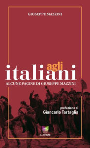 Title: Agli italiani: Alcune pagine di Giuseppe Mazzini, Author: Giuseppe Mazzini