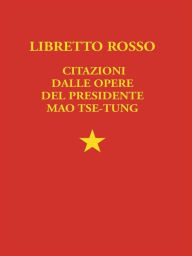 Title: Libretto Rosso: Citazioni dalle opere del presidente Mao Tze Tung, Author: All Around
