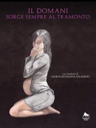 Title: Il domani sorge sempre al tramonto, Author: Mariagiovanna Saladino