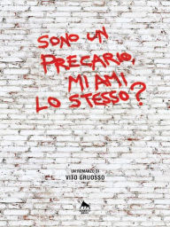 Title: Sono un precario, mi ami lo stesso?, Author: Vito Gruosso