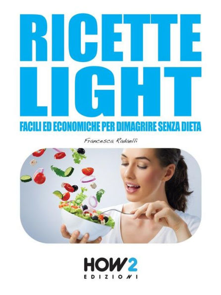 RICETTE LIGHT Facili ed Economiche per Dimagrire Senza Dieta