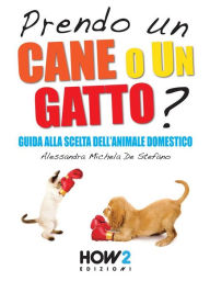 Title: PRENDO UN CANE O UN GATTO? Guida alla scelta dell'animale domestico, Author: Alessandra Michela De Stefano