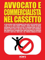 Title: AVVOCATO E COMMERCIALISTA NEL CASSETTO. 101 Cose da Sapere e Fare per Risparmiare su Tasse, Multe e altre seccature fiscali e legali, Author: G. H. Iale