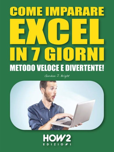 COME IMPARARE EXCEL IN 7 GIORNI. Metodo Veloce e Divertente!
